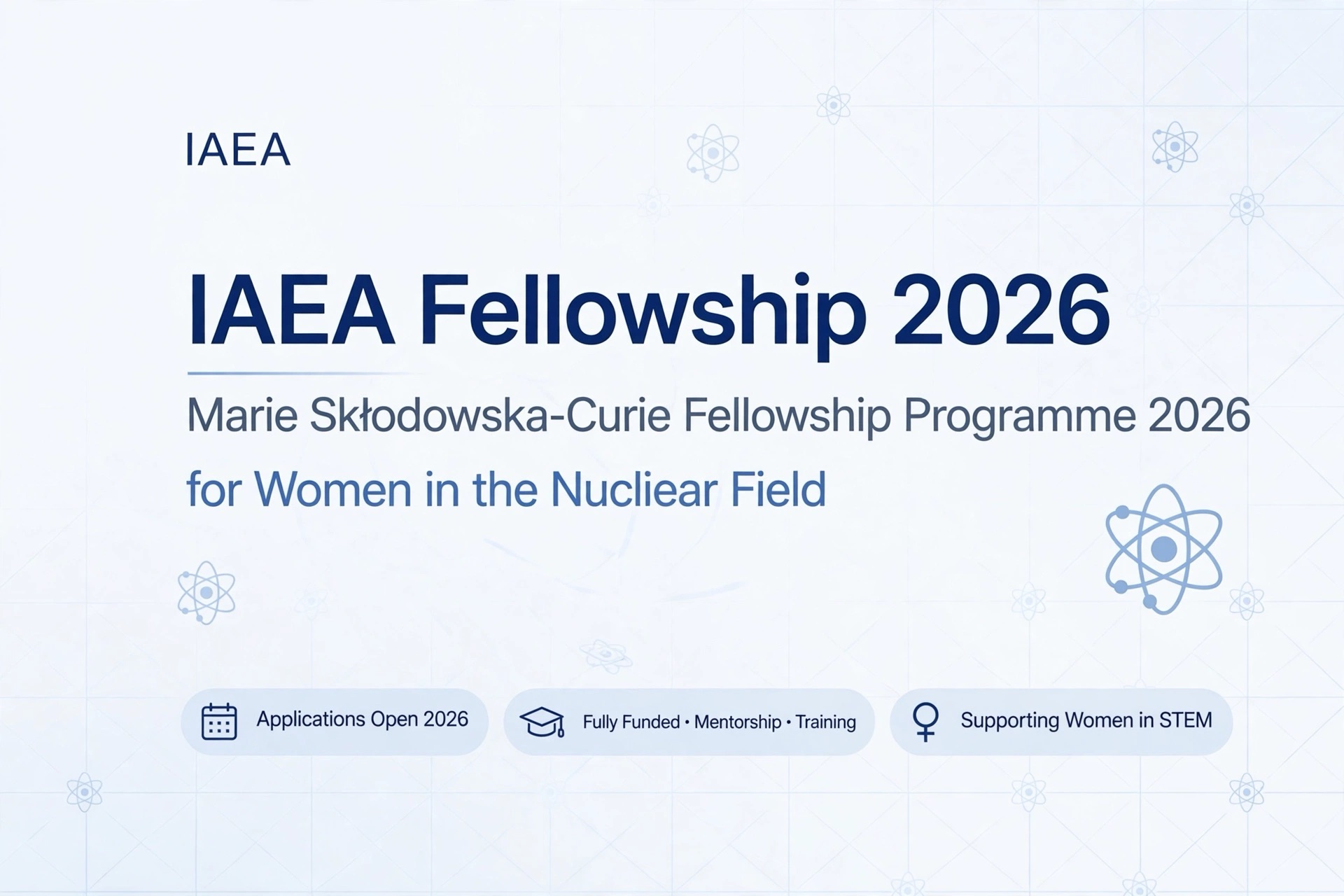 IAEA Marie Sklodowska-Curie Fellowship Programme 2026 for Women in Nuclear Field up to €40,000